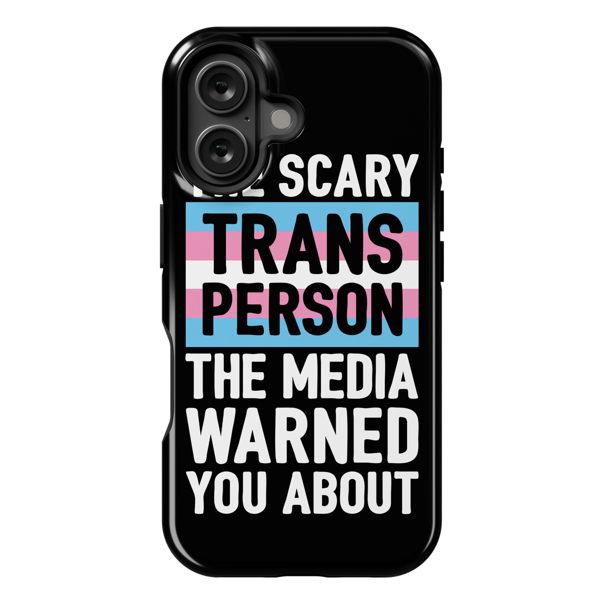 The Scary Trans Person The Media Warned You About Phone Case